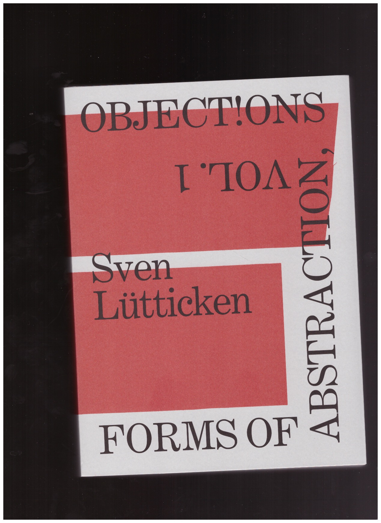 LÜTTICKEN, Sven - OBJECT!ONS, Vol.1 Forms of Abstraction